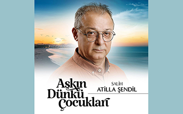 Atilla Şendil Aşkın Dünkü Çocukları